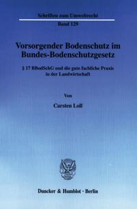 Vorsorgender Bodenschutz Im Bundes-Bodenschutzgesetz: 17 Bbodschg Und Die Gute Fachliche Praxis in Der Landwirtschaft