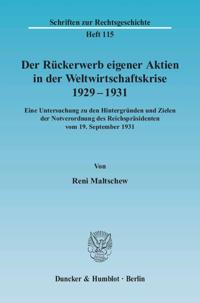 Der Ruckerwerb Eigener Aktien in Der Weltwirtschaftskrise 1929 - 1931: Eine Untersuchung Zu Den Hintergrunden Und Zielen Der Notverordnung Des Reichsp
