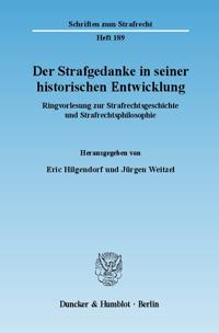 Der Strafgedanke in Seiner Historischen Entwicklung: Ringvorlesung Zur Strafrechtsgeschichte Und Strafrechtsphilosophie