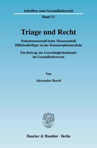 Triage Und Recht: Patientenauswahl Beim Massenanfall Hilfebedurftiger in Der Katastrophenmedizin. Ein Beitrag Zur Gerechtigkeitsdebatte Im Gesundheits