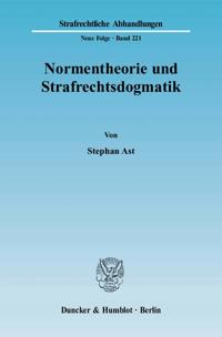 Normentheorie Und Strafrechtsdogmatik: Eine Systematisierung Von Normarten Und Deren Nutzen Fur Fragen Der Erfolgszurechnung, Insbesondere Die Abgrenz