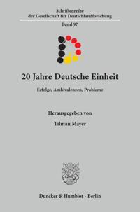 20 Jahre Deutsche Einheit: Erfolge, Ambivalenzen, Probleme. Mit Grussworten Von Angela Merkel Und Thomas de Maiziere