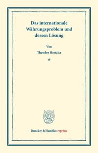 Das internationale Währungsproblem und dessen Lösung.
