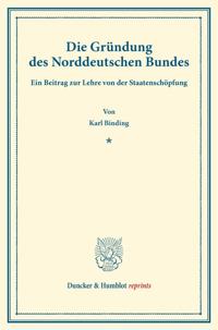 Die Gründung des Norddeutschen Bundes.
