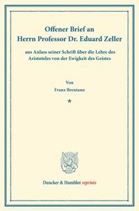 Offener Brief an Herrn Professor Dr. Eduard Zeller: Aus Anlass Seiner Schrift Uber Die Lehre Des Aristoteles Von Der Ewigkeit Des Geistes