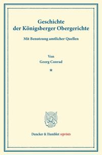 Geschichte Der Konigsberger Obergerichte: Mit Benutzung Amtlicher Quellen