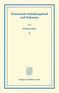 Dichterische Einbildungskraft Und Wahnsinn: Rede, Gehalten Zur Feier Des Stiftungstages Der Militararztlichen Bildungsanstalten Am 2. August 1886