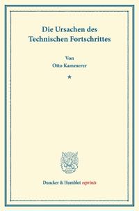 Die Ursachen Des Technischen Fortschrittes: (erweiterter Sonderabdruck Aus Dem 132. Band Der Schriften Des Vereins Fur Sozialpolitik)
