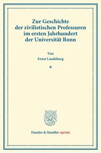 Zur Geschichte Der Zivilistischen Professuren Im Ersten Jahrhundert Der Universitat Bonn: (Sonderdruck Aus Der Bonner Festgabe Fur Ernst Zitelmann (S.