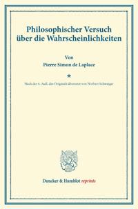 Philosophischer Versuch Uber Die Wahrscheinlichkeiten: Nach Der 6. Aufl. Des Originals Ubersetzt Von Norbert Schwaiger
