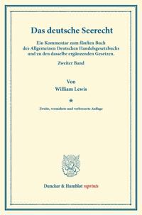 Das Deutsche Seerecht: Ein Kommentar Zum Funften Buch Des Allgemeinen Deutschen Handelsgesetzbuchs Und Zu Den Dasselbe Erganzenden Gesetzen. Zweiter B