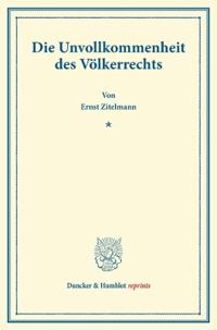 Die Unvollkommenheit Des Volkerrechts: Rede, Gehalten Am Hundertjahrigen Grundungstag Der Rheinischen Friedrich-Wilhelms-Universitat Zu Bonn, 18. Okto