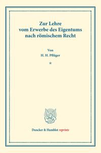 Zur Lehre vom Erwerbe des Eigentums nach römischem Recht.