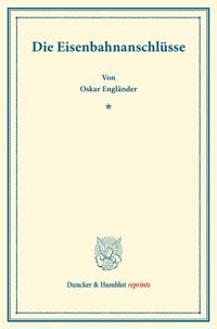 Die Eisenbahnanschlusse: (Prager Staatswissenschaftliche Untersuchungen, Heft 3)