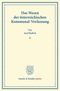 Das Wesen der österreichischen Kommunal-Verfassung.