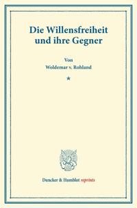 Die Willensfreiheit und ihre Gegner.