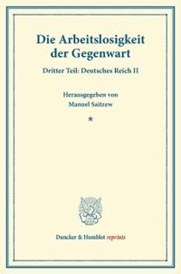 Die Arbeitslosigkeit Der Gegenwart: Dritter Teil: Deutsches Reich II. (Schriften Des Vereins Fur Sozialpolitik, Band 185/III)