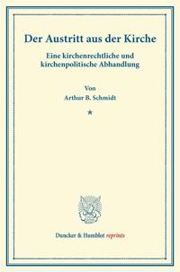 Der Austritt Aus Der Kirche: Eine Kirchenrechtliche Und Kirchenpolitische Abhandlung