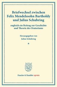 Briefwechsel zwischen Felix Mendelssohn Bartholdy und Julius Schubring.