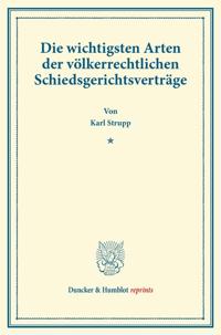 Die Wichtigsten Arten Der Volkerrechtlichen Schiedsgerichtsvertrage: (veroffentlichungen Des Seminars Fur Internationales Recht an Der Universitat Kie