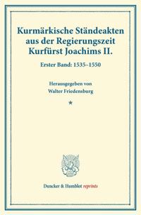 Kurmarkische Standeakten Aus Der Regierungszeit Kurfurst Joachims II: Erster Band: 1535-155. (Veroffentlichungen Des Vereins Fur Geschichte Der Mark B