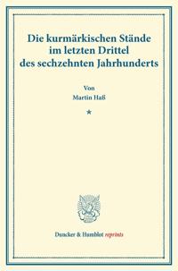 Die Kurmarkischen Stande Im Letzten Drittel Des Sechzehnten Jahrhunderts: (veroffentlichungen Des Vereins Fur Geschichte Der Mark Brandenburg)