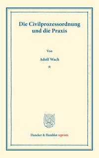 Die Civilprozessordnung und die Praxis.