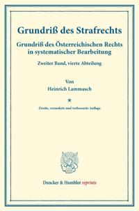 Grundriss Des Strafrechts: Grundriss Des Osterreichischen Rechts in Systematischer Bearbeitung. Zweiter Band, Vierte Abteilung. Hrsg. Von August Finge