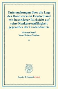 Untersuchungen Uber Die Lage Des Handwerks in Deutschland Mit Besonderer Rucksicht Auf Seine Konkurrenzfahigkeit Gegenuber Der Grossindustrie: Neunter
