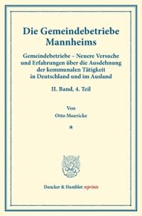 Die Gemeindebetriebe Mannheims: Gemeindebetriebe - Neuere Versuche Und Erfahrungen Uber Die Ausdehnung Der Kommunalen Tatigkeit in Deutschland Und Im