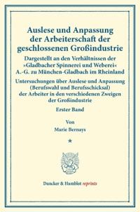 Auslese Und Anpassung Der Arbeiterschaft Der Geschlossenen Grossindustrie. Dargestellt an Den Verhaltnissen Der Gladbacher Spinnerei Und Weberei A.-G.