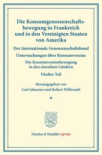 Die Konsumgenossenschaftsbewegung in Frankreich Und in Den Vereinigten Staaten Von Amerika. Der Internationale Genossenschaftsbund