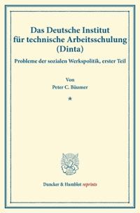 Das Deutsche Institut Fur Technische Arbeitsschulung (Dinta): Probleme Der Sozialen Werkspolitik, Erster Teil (Schriften Des Vereins Fur Sozialpolitik