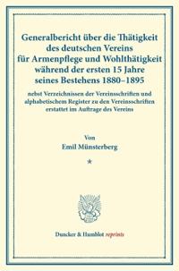 Generalbericht Uber Die Thatigkeit Des Deutschen Vereins Fur Armenpflege Und Wohlthatigkeit Wahrend Der Ersten 15 Jahre Seines Bestehens 1880-1895: Ne