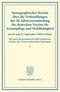 Stenographischer Bericht Uber Die Verhandlungen Der 20. Jahresversammlung Des Deutschen Vereins Fur Armenpflege Und Wohlthatigkeit Am 20. Und 21. Sept