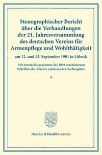 Stenographischer Bericht Uber Die Verhandlungen Der 21. Jahresversammlung Des Deutschen Vereins Fur Armenpflege Und Wohlthatigkeit Am 12. Und 13. Sept
