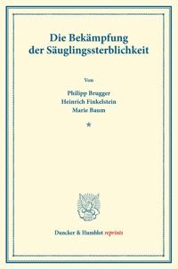Die Bekampfung Der Sauglingssterblichkeit: (Schriften Des Deutschen Vereins Fur Armenpflege Und Wohltatigkeit 74)