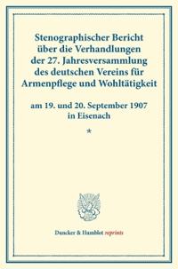Stenographischer Bericht Uber Die Verhandlungen Der 27. Jahresversammlung Des Deutschen Vereins Fur Armenpflege Und Wohltatigkeit Am 19. Und 20. Septe