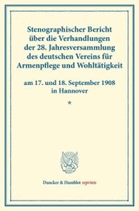 Stenographischer Bericht Uber Die Verhandlungen Der 28. Jahresversammlung Des Deutschen Vereins Fur Armenpflege Und Wohltatigkeit Am 17. Und 18. Septe