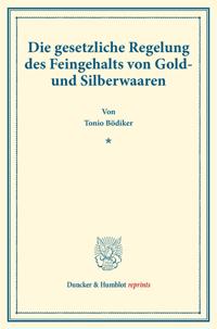 Die Gesetzliche Regelung Des Feingehalts Von Gold- Und Silberwaaren: (Staats- Und Socialwissenschaftliche Forschungen VI.3)