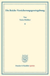 Die Reichs-Versicherungsgesetzgebung: (Staats- Und Socialwissenschaftliche Forschungen XVI.4)