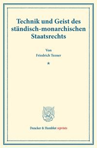 Technik und Geist des ständisch-monarchischen Staatsrechts.