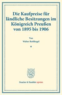 Die Kaufpreise für ländliche Besitzungen im Königreich Preußen von 1895 bis 1906.