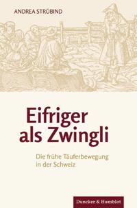 Eifriger ALS Zwingli: Die Fruhe Tauferbewegung in Der Schweiz