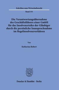 Die Verantwortungsubernahme Des Geschaftsfuhrers Einer Gmbh Fur Das Insolvenzrisiko Der Glaubiger Durch Die Personliche Inanspruchnahme Im Regelinsolv