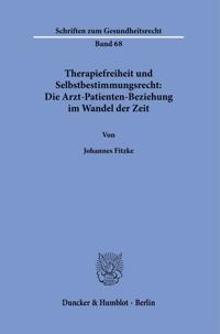 Therapiefreiheit Und Selbstbestimmungsrecht: Die Arzt-Patienten-Beziehung Im Wandel Der Zeit.