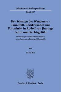 Der Schatten Des Wanderers - Einzelfall, Rechtswandel Und Fortschritt in Rudolf Von Jherings Lehre Vom Rechtsgefuhl: Herleitung Eines Mehrebenenmodell