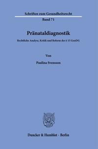 Pranataldiagnostik: Rechtliche Analyse, Kritik Und Reform Des 15 Gendg