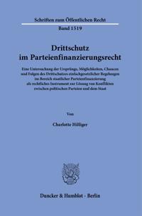 Drittschutz Im Parteienfinanzierungsrecht: Eine Untersuchung Der Ursprunge, Moglichkeiten, Chancen Und Folgen Des Drittschutzes Einfachgesetzlicher Re