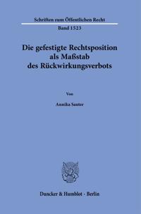 Die Gefestigte Rechtsposition ALS Massstab Des Ruckwirkungsverbots.